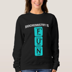Biochemist Chemistry Biology Science Biochemistry Sweatshirt