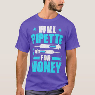 Biochemist Will Pipette For Money Biology Biochemi T-Shirt
