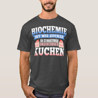 Biochemistry like sugar is a rockhard inedible cak T-Shirt