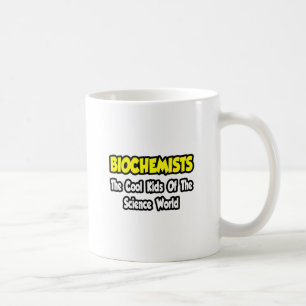Biochemists...Cool Kids of Science World Coffee Mug