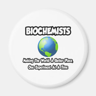 Biochemists...Making the World a Better Place Magnet