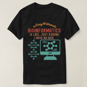 Bioinformatics Quotes, Bioinformatics Sayings4 T-Shirt