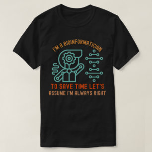 Bioinformatics Sayings, Phd in Bioinformatics45 T-Shirt