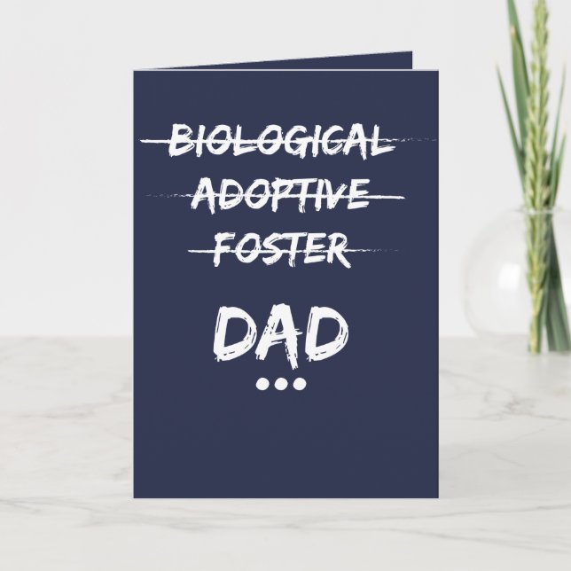 Biological, Adoptive, Foster...Dad Card (Front)