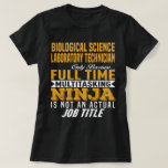 Biological Science Laboratory Technician T-Shirt<br><div class="desc">Biological Science Laboratory Technician Only Because Full Time Multitasking NINJA Is Not An Actual Job Title</div>