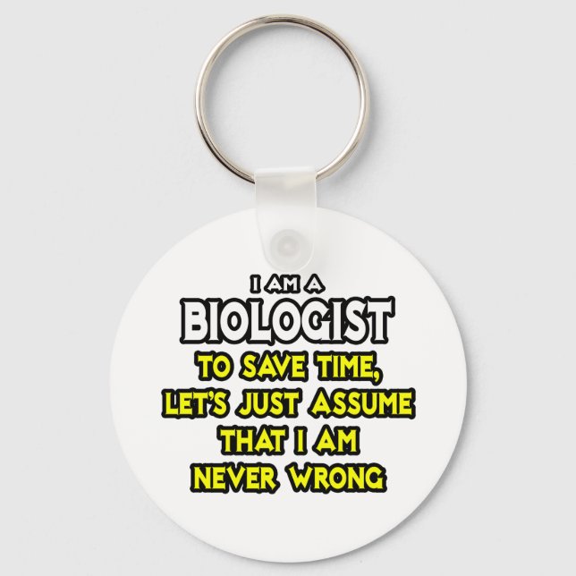 Biologist...Assume I Am Never Wrong Key Ring (Front)