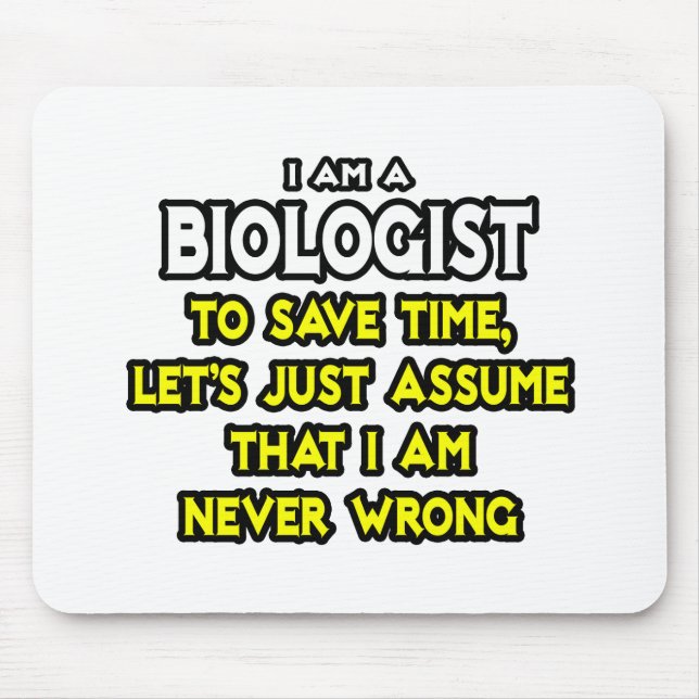 Biologist...Assume I Am Never Wrong Mouse Pad (Front)