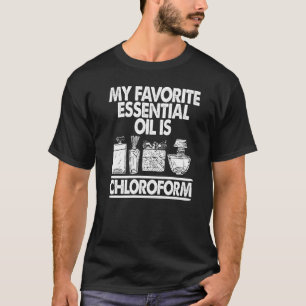 Biologist Biology My Favourite Essential Oil Is Ch T-Shirt