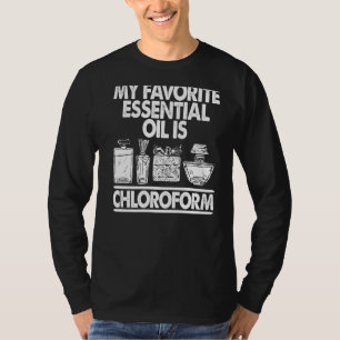 Biologist Biology My Favourite Essential Oil Is Ch T-Shirt