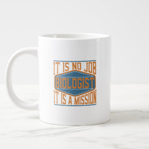Biologist - It Is No Job, It Is A Mission Large Coffee Mug