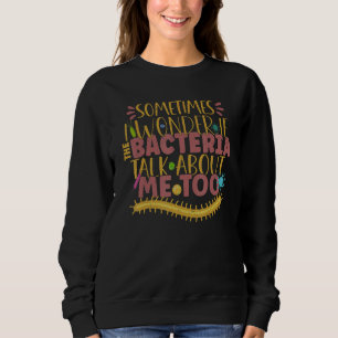 Biologist Microbiologist Microbiology Lab Staph Bi Sweatshirt