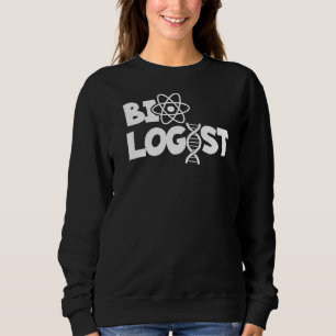 Biologist Quote Biology Student Cell Science Chem Sweatshirt