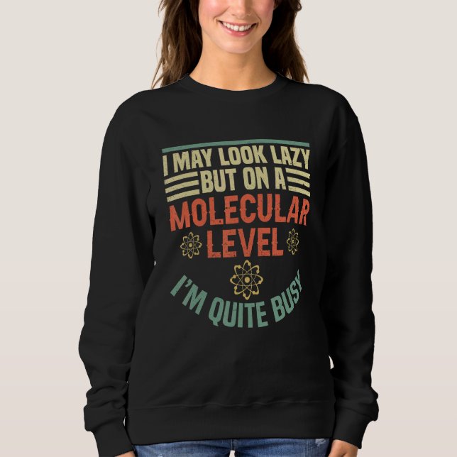 Biologist Science Nerd I May Look Lazy  Biology Sweatshirt (Front)