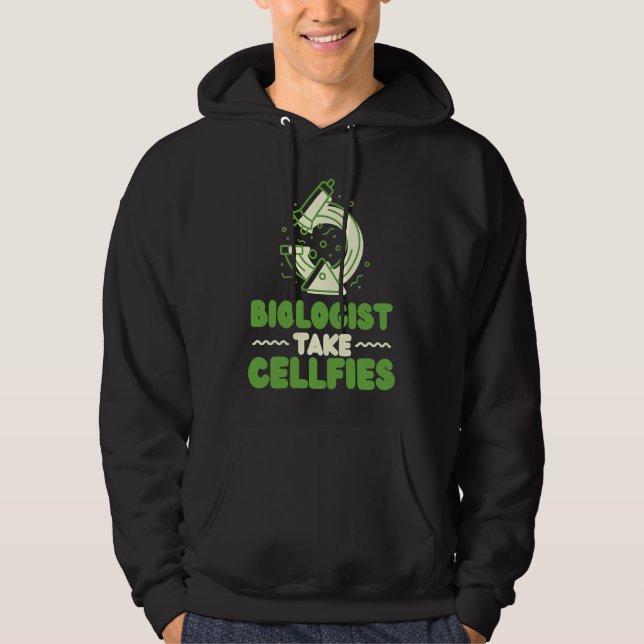 Biologist Take Cellfies Instrument Microscope Hoodie (Front)