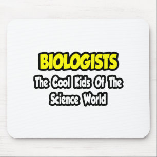 Biologists...Cool Kids of Science World Mouse Pad