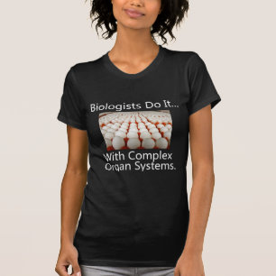 Biologists Do It... With Complex Organ Systems. T-Shirt