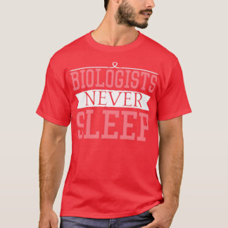 Biologists Never Sleep Gift Funny biologists never T-Shirt