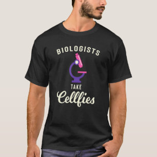 Biologists Take Cellfies For Science Nerds And Tea T-Shirt