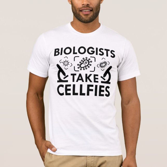 Biologists Take Cellfies T-Shirt (Front)
