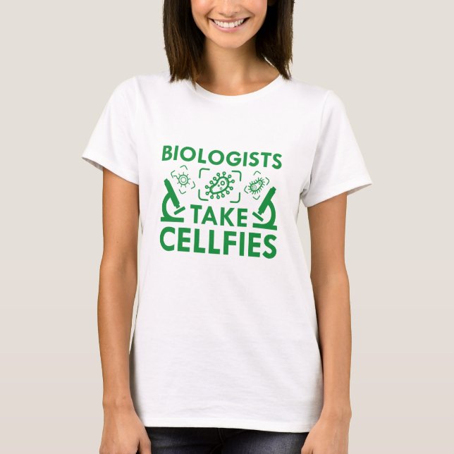 Biologists Take Cellfies T-Shirt (Front)