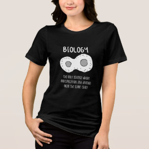 Biology - Biology The Only Science Gift Tri-Blend Shirt