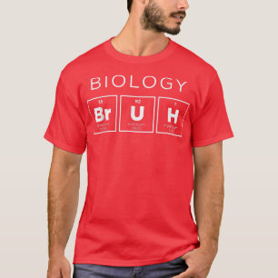 Biology Bruh Funny Periodic Table of Elements Scie T-Shirt