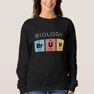 Biology Bruh Periodic Table Of Elements Science 1 Sweatshirt
