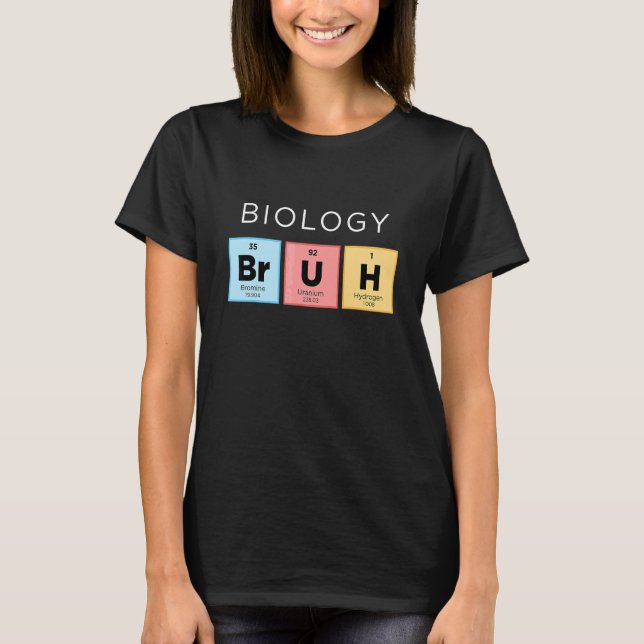 Biology Bruh  Periodic Table Of Elements Science 1 T-Shirt (Front)