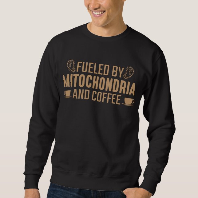 Biology Fueled By Mitochondria And Coffee lover Sweatshirt (Front)
