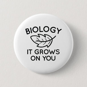 Biology It Grows On You 6 Cm Round Badge