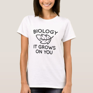 Biology It Grows On You T-Shirt