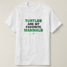 Biology joke: "Turtles are my favourite mammals"