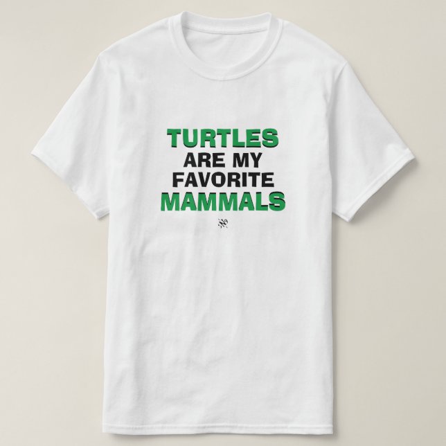 Biology joke: "Turtles are my favourite mammals" T-Shirt (Design Front)