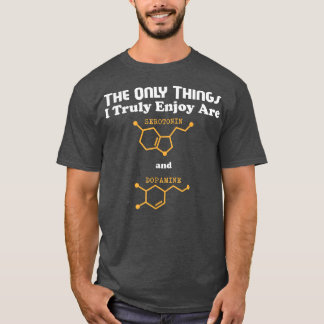 Biology Lovers I enjoy Serotonin and Dopamine  T-Shirt