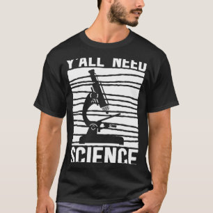 Biology Microscope Teacher Biologist Y'all Need S T-Shirt