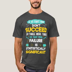 Biology Motivation If At First You Don't Succeed T T-Shirt