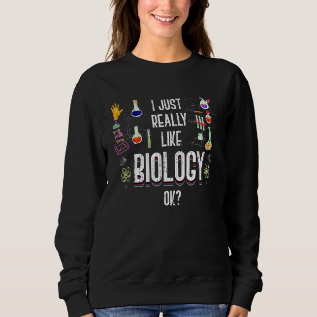Biology Science Student Scientist Geek Biology Sweatshirt (Front)