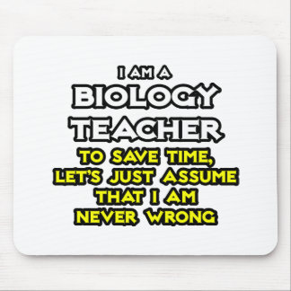 Biology Teacher...Assume I Am Never Wrong Mouse Pad