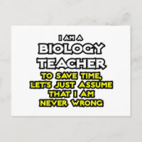 Biology Teacher...Assume I Am Never Wrong