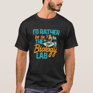 Biology Teacher Lab Rather Be  Biologist Biology M T-Shirt