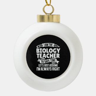 biology teacher  - of course im awesome ceramic ball christmas ornament