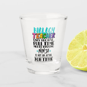 Biology Teacher Only Because Full Time Multi Shot Glass