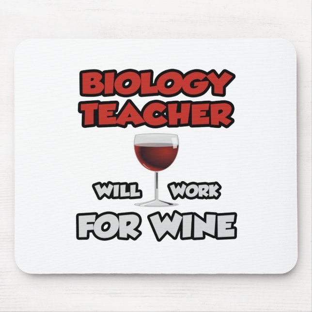 Biology Teacher ... Will Work For Wine Mouse Pad (Front)