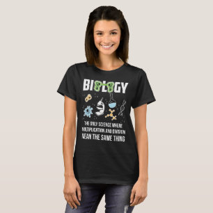Biology The Only Science Where Multiplication T-Shirt