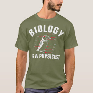 Biology to a Physicist science physics major T-Shirt