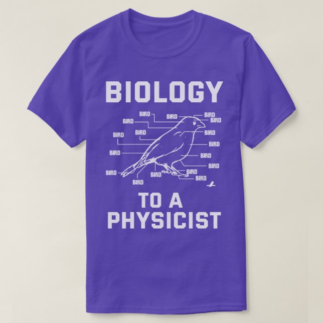 Biology To A Physicist T-Shirt (Design Front)