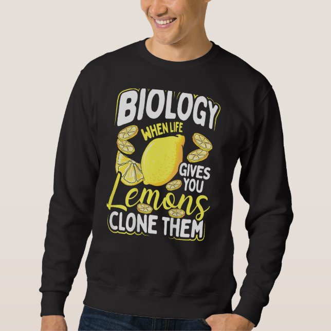 Biology When Life Gives You Lemons, Clone Them Bac Sweatshirt (Front)