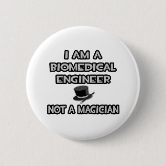 Biomedical Engineer ... Not A Magician 6 Cm Round Badge