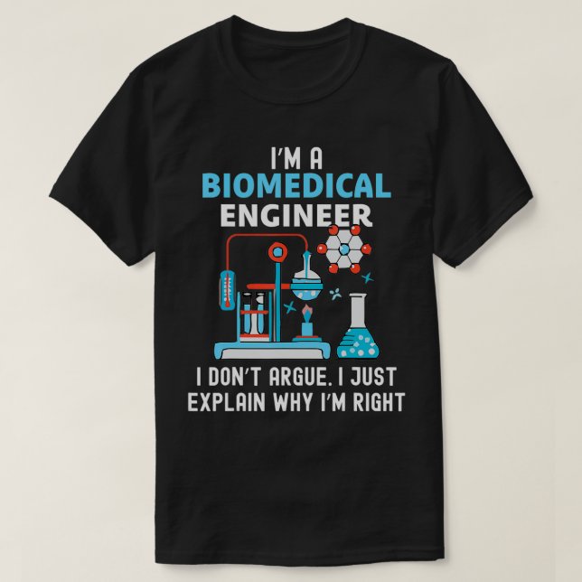 Biomedical Engineering Don't Argue Eplain Why Righ T-Shirt (Design Front)