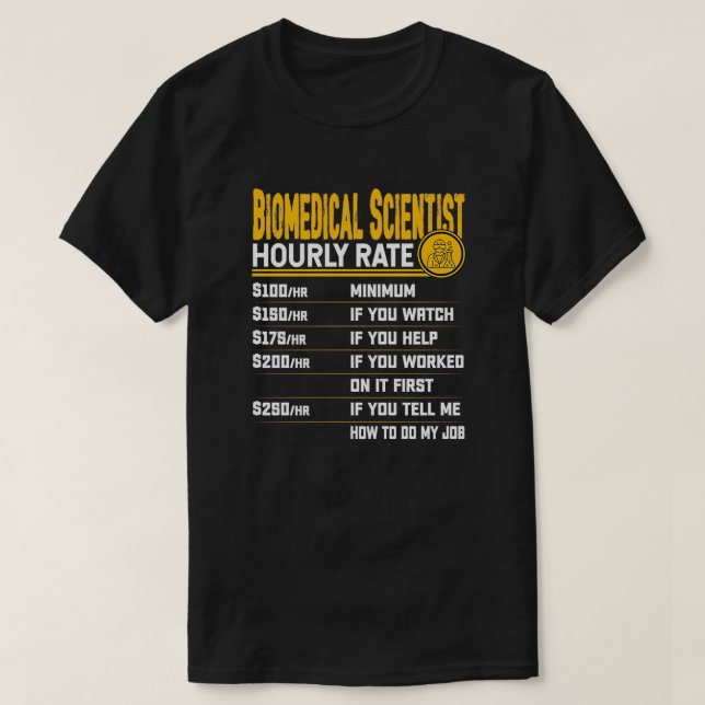 Biomedical Scientist Hourly Rate Funny Biologist R T-Shirt (Design Front)